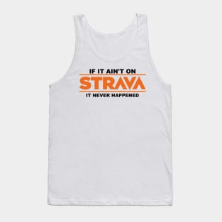 if it ain't on strava it never happened Tank Top